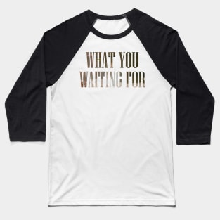 Somi What You Waiting For Baseball T-Shirt